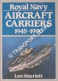 Royal Navy Aircraft Carriers 1945 - 1990 by MARRIOTT, Leo